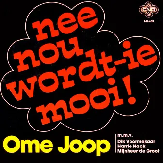 Nee, Nou Wordt' Ie Mooi by Ome Joop