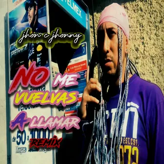 No Me Vuelvas a Llamar by Jhon C Jhonny