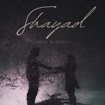 Shayad (Cover) by Inder Wadhwa