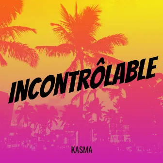 Incontrôlable by Kasma