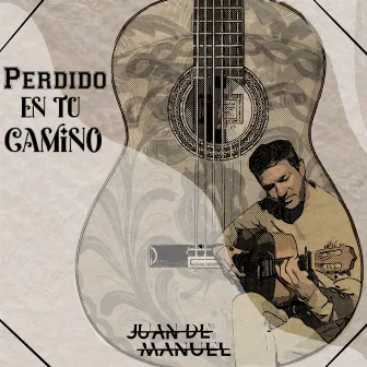 Perdido en tu Camino by Lolo de la Encarna