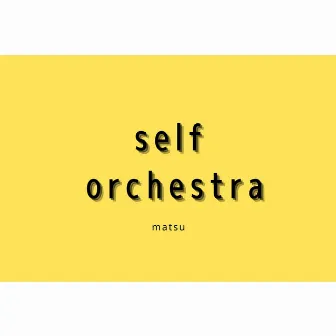 self orchestra by matsu