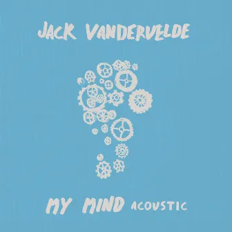 My Mind (Acoustic) by Jack Vandervelde