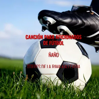 Canción para Aficiones de Fútbol by Ñaño