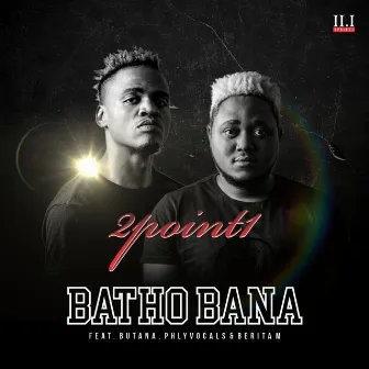 Batho Bana (feat. Butana, Phlyvocals and Berita M) by 2Point1