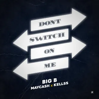 Don't Switch on Me by Big B