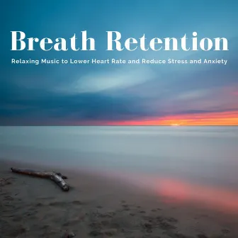 Breath Retention: Relaxing Music to Lower Heart Rate and Reduce Stress and Anxiety by Geisha Beauty