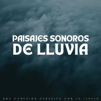 Paisajes Sonoros De Lluvia: Una Conexión Curativa Con La Lluvia by Colectivo de música curativa