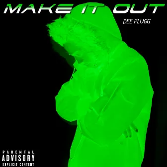 Make It Out by Dee Plugg