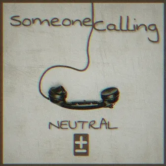 Someone Calling by Neutral