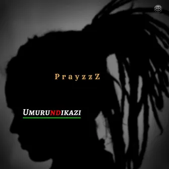 Umurundikazi by PrayzzZ