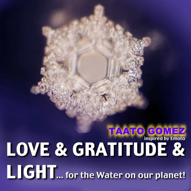 Love & Gratitude & Light ... for the Water On Our Planet (Inspired By Emoto)