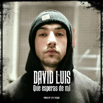 Que esperas de mi by David Luis