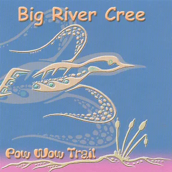 Pow Wow Trail by Big River Cree