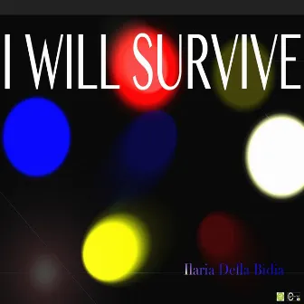 I Will Survive by Ilaria Della Bidia