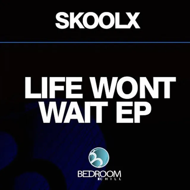 Life Wont Wait - Original Mix