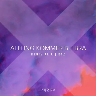 Allting Kommer Bli Bra by Denis Alic