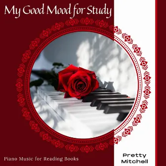 My Good Mood For Study - Piano Music For Reading Books by Pretty Mitchell