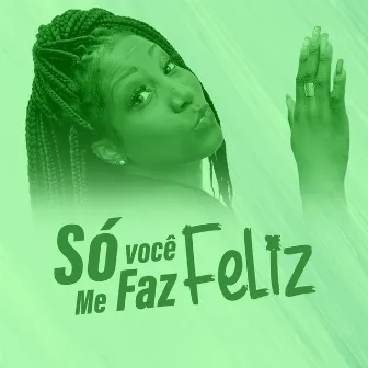 Só Você Me Faz Feliz by Aline Costa