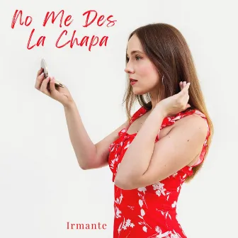 No me des la chapa by Irmante