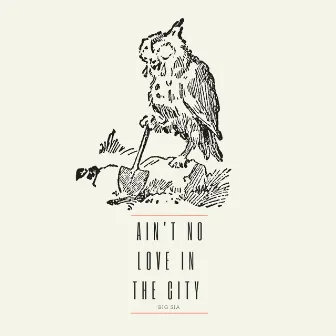 Ain't No Love in the City by Big Sia