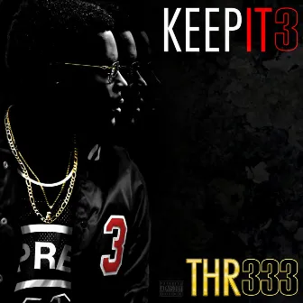 Keep It 3 by Thr333