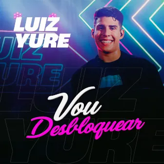 Vou Desbloquear (Ao Vivo) by Luiz Yure