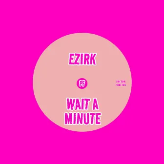 Wait A Minute by Ezirk