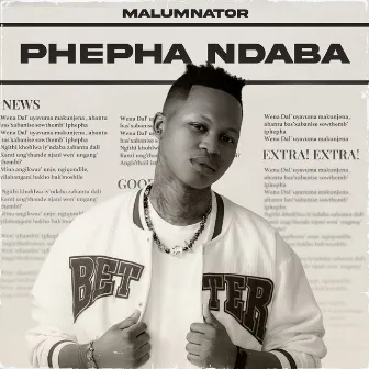 Phepha Ndaba by MalumNator