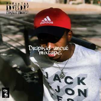 Dripkid Uncut Mixtape by Dejecteddripkid