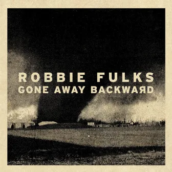 Gone Away Backward by Robbie Fulks