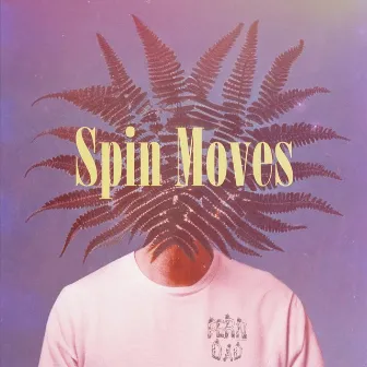 Spin Moves by Fern Dad