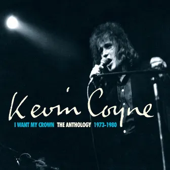 I Want My Crown: The Anthology 1973-1980 by Kevin Coyne