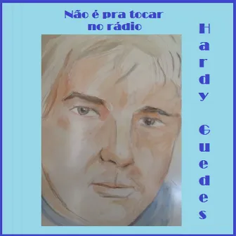 Não É pra Tocar no Rádio by Hardy Guedes