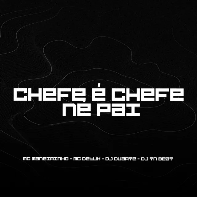 Chefe É Chefe Né Pai