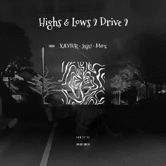 Highs & Lows 2 Drive 2 by XÆVÏŪR