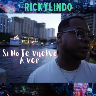 Si No Te Vuelvo A Ver by Ricky Lindo