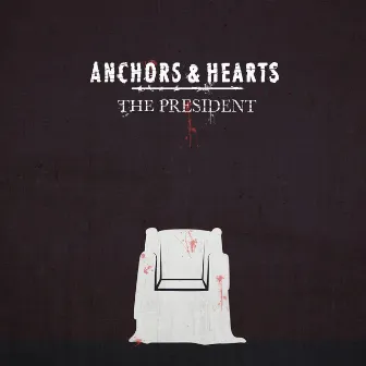 The President by Anchors & Hearts