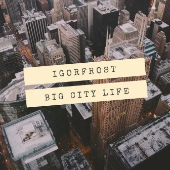 Big City Life by DJ IGorFrost