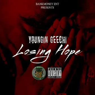 Bankmoney Ent. Presents Losing Hope by Youngin Geechi