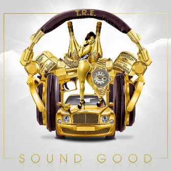 Sound Good by T.R.E.