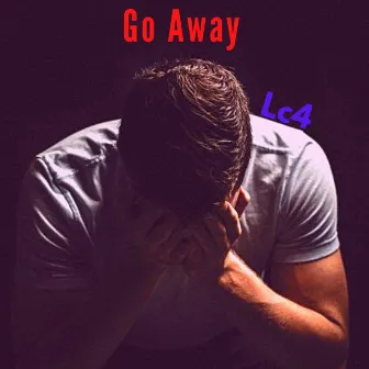 Go Away by Lc4