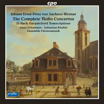 Johann Ernst Prinz von Sachsen-Weimar: Complete Violin Concertos by Sebastian Knebel