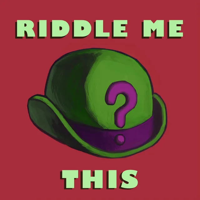 Riddle Me This