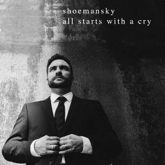 All Starts With A Cry by Shoemansky