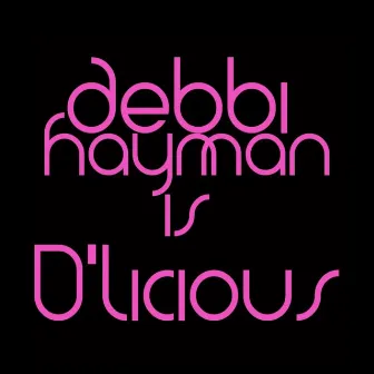 Debbi Hayman Is D'licious by 