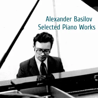 Alexander Basilov: Selected Piano Works by Helena Basilova