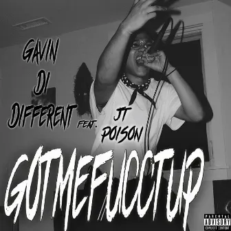 GotMeFucctUp (JT Poison Remix) by Gavin Di Different