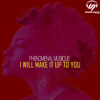 I Will Make It Up To You by Phenomenal Musiique