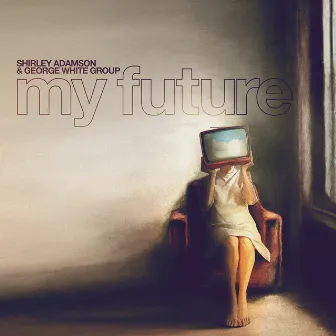 My Future by George White Group